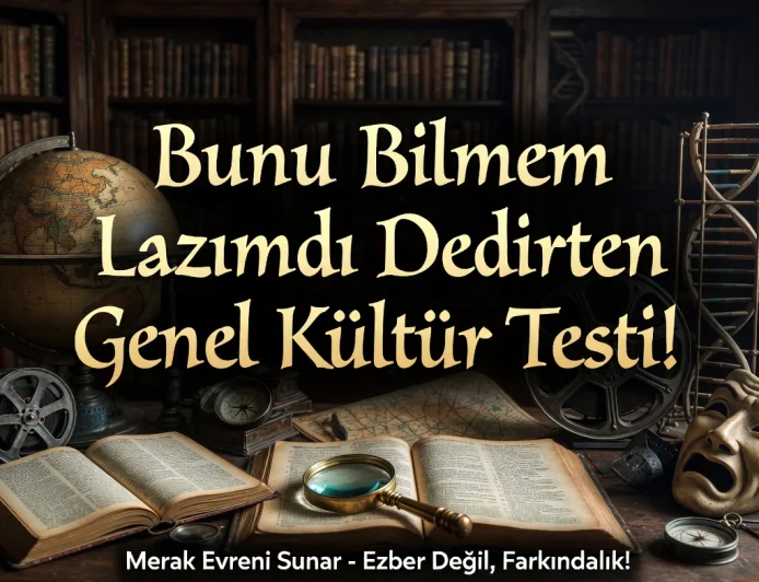 Bunu Bilmem Lazımdı” Dedirten Genel Kültür Testi!